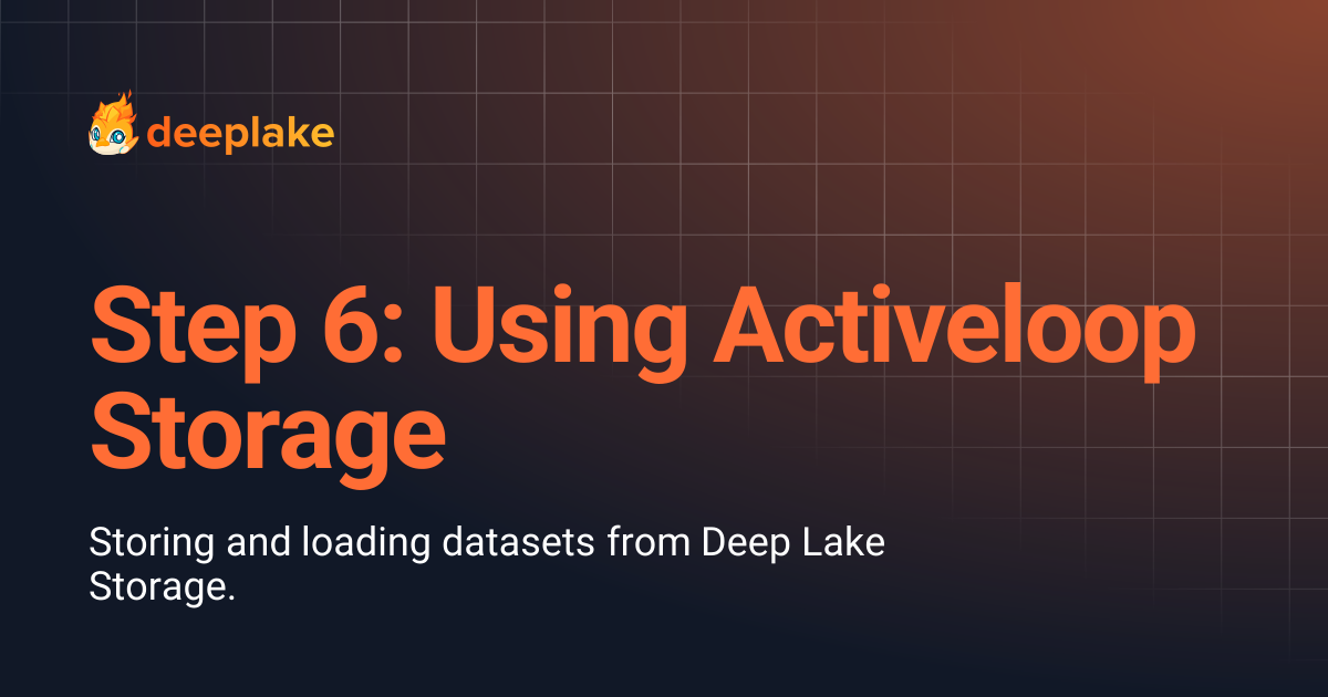 Step 6: Using Activeloop Storage | v3.2.0 | Deep Lake