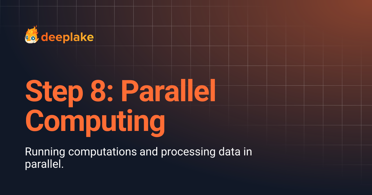 Step 8: Parallel Computing | v3.9.0 | Deep Lake